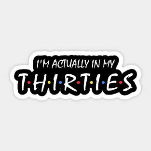 I'm Actually In My Thirties Sticker